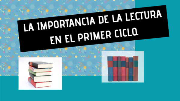 IMPORTANCIA DE LA LECTURA EN EL PRIMER CICLO.